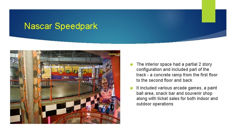 Nascar Speedpark The interior space had a partial 2 story configuration and included part