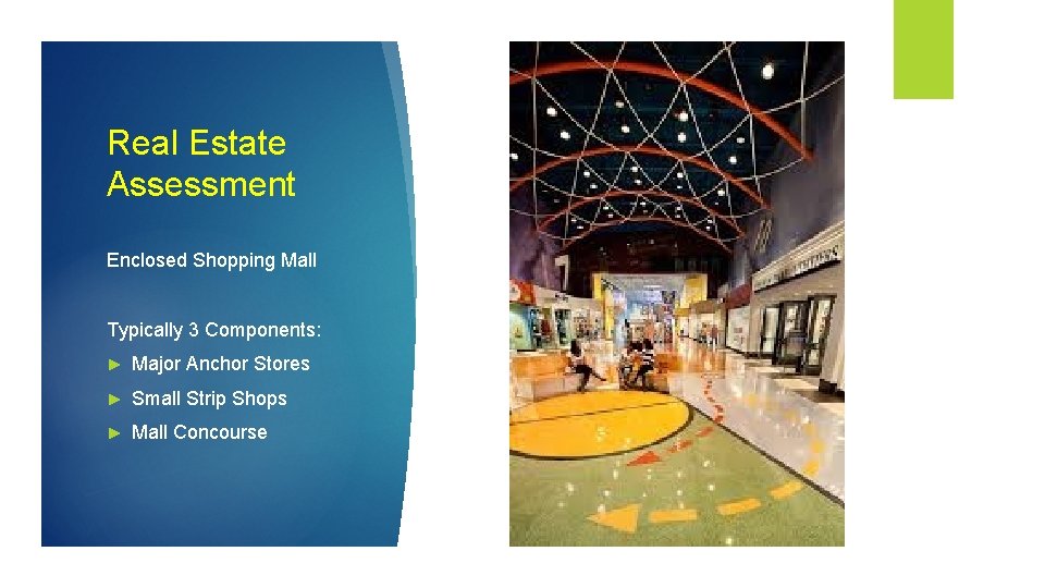 Real Estate Assessment Enclosed Shopping Mall Typically 3 Components: ► Major Anchor Stores ►