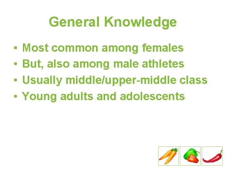 General Knowledge • • Most common among females But, also among male athletes Usually