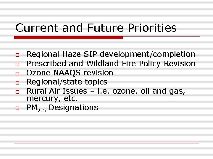 Current and Future Priorities o o o Regional Haze SIP development/completion Prescribed and Wildland