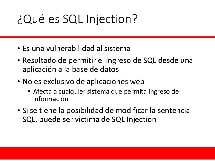 ¿Qué es SQL Injection? • Es una vulnerabilidad al sistema • Resultado de permitir