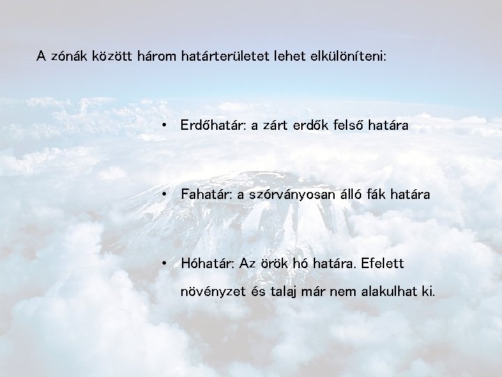 A zónák között három határterületet lehet elkülöníteni: • Erdőhatár: a zárt erdők felső határa