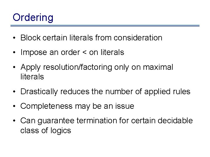 Ordering • Block certain literals from consideration • Impose an order < on literals