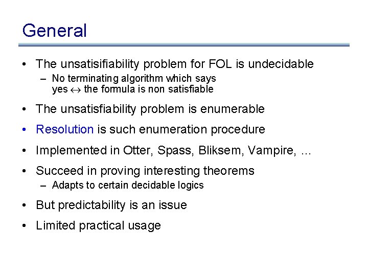 General • The unsatisifiability problem for FOL is undecidable – No terminating algorithm which