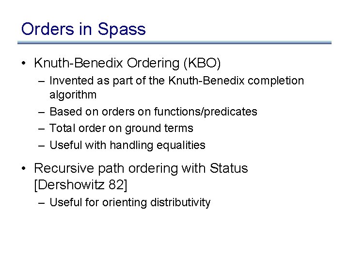 Orders in Spass • Knuth-Benedix Ordering (KBO) – Invented as part of the Knuth-Benedix