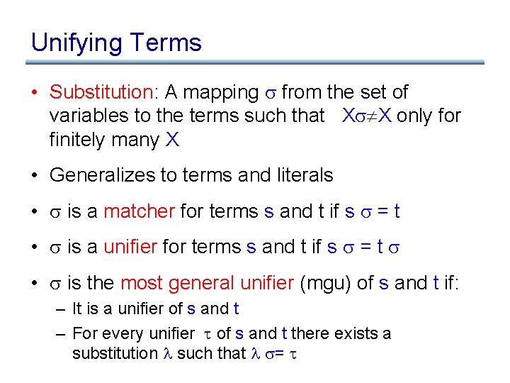 Unifying Terms • Substitution: A mapping from the set of variables to the terms
