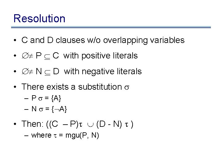 Resolution • C and D clauses w/o overlapping variables • P C with positive