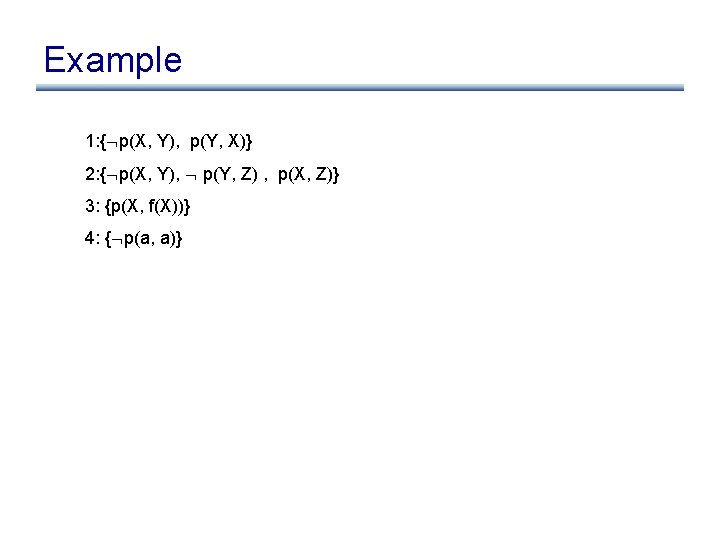 Example 1: { p(X, Y), p(Y, X)} 2: { p(X, Y), p(Y, Z) ,
