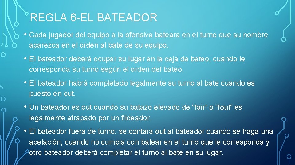 REGLA 6 -EL BATEADOR • Cada jugador del equipo a la ofensiva bateara en