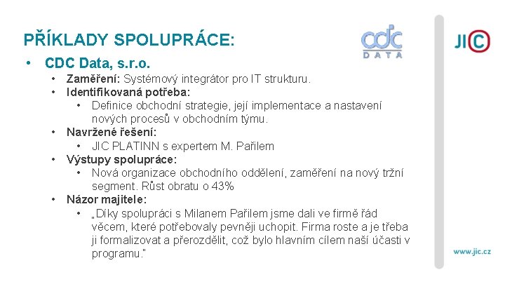 PŘÍKLADY SPOLUPRÁCE: • CDC Data, s. r. o. • • • Zaměření: Systémový integrátor