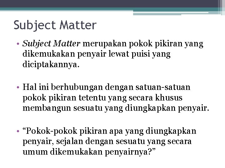 Subject Matter • Subject Matter merupakan pokok pikiran yang dikemukakan penyair lewat puisi yang