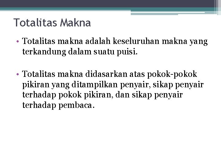 Totalitas Makna • Totalitas makna adalah keseluruhan makna yang terkandung dalam suatu puisi. •