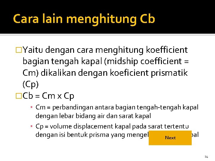 Cara lain menghitung Cb �Yaitu dengan cara menghitung koefficient bagian tengah kapal (midship coefficient