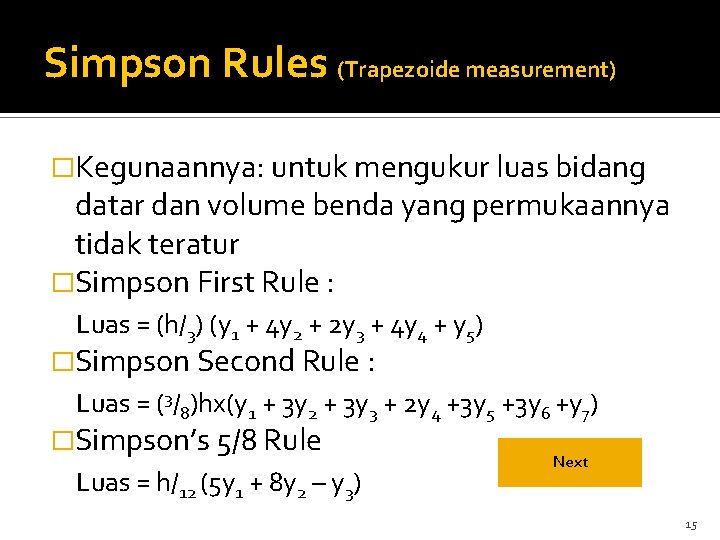 Simpson Rules (Trapezoide measurement) �Kegunaannya: untuk mengukur luas bidang datar dan volume benda yang