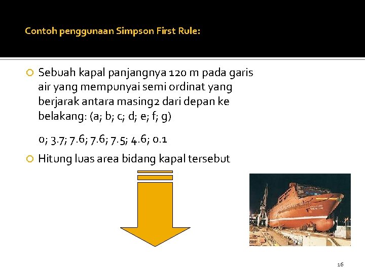 Contoh penggunaan Simpson First Rule: Sebuah kapal panjangnya 120 m pada garis air yang