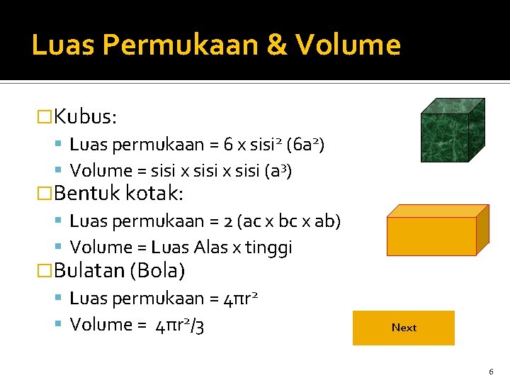 Luas Permukaan & Volume �Kubus: Luas permukaan = 6 x sisi 2 (6 a