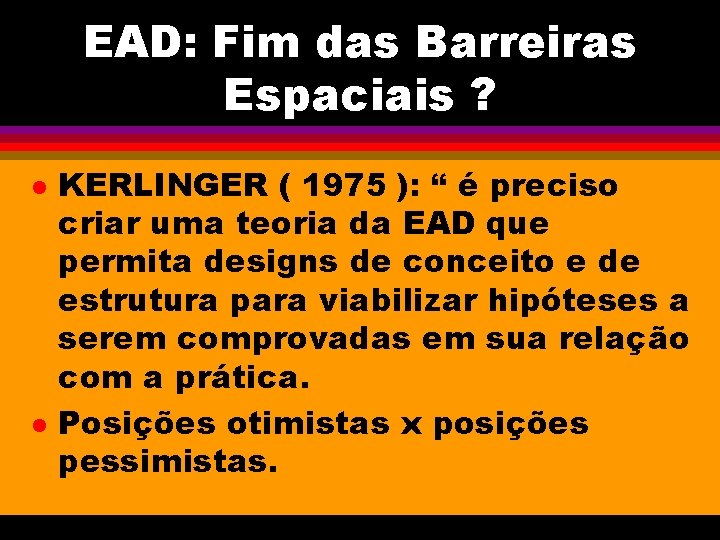 EAD: Fim das Barreiras Espaciais ? l l KERLINGER ( 1975 ): “ é