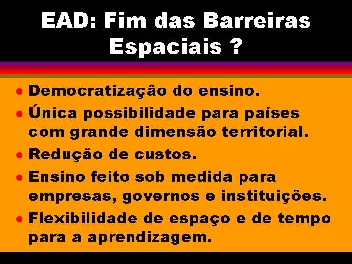 EAD: Fim das Barreiras Espaciais ? l l l Democratização do ensino. Única possibilidade