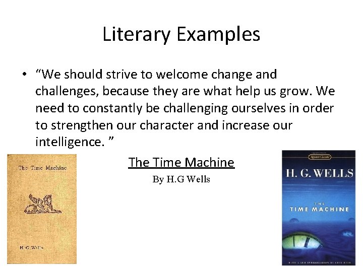 Literary Examples • “We should strive to welcome change and challenges, because they are