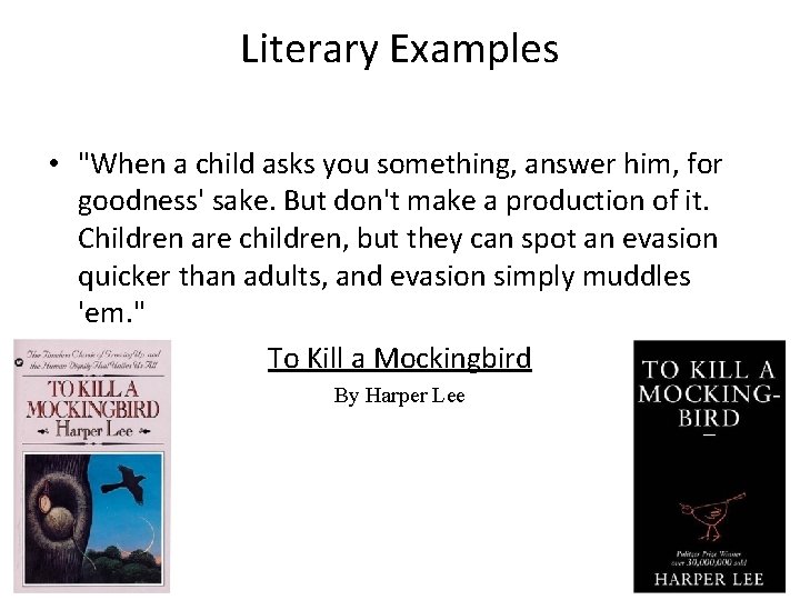 Literary Examples • "When a child asks you something, answer him, for goodness' sake.