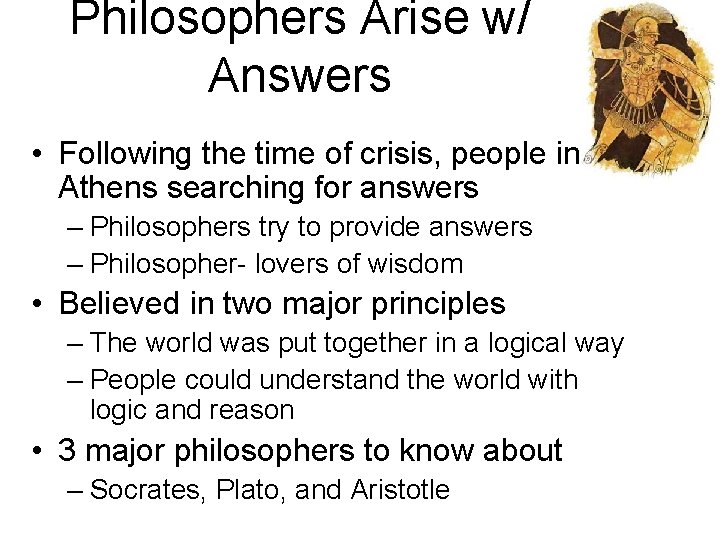 Philosophers Arise w/ Answers • Following the time of crisis, people in Athens searching
