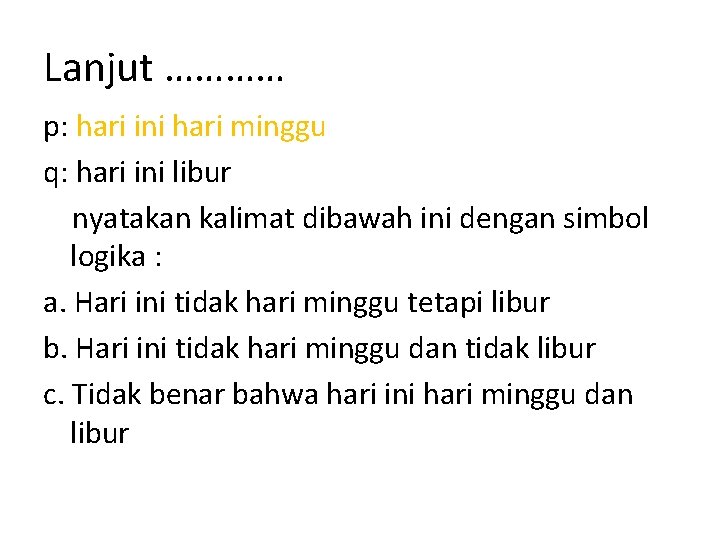 Lanjut ………… p: hari ini hari minggu q: hari ini libur nyatakan kalimat dibawah