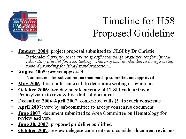 Timeline for H 58 Proposed Guideline • January 2004: project proposal submitted to CLSI