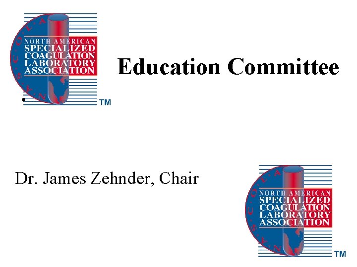 Education Committee • Dr. James Zehnder, Chair 