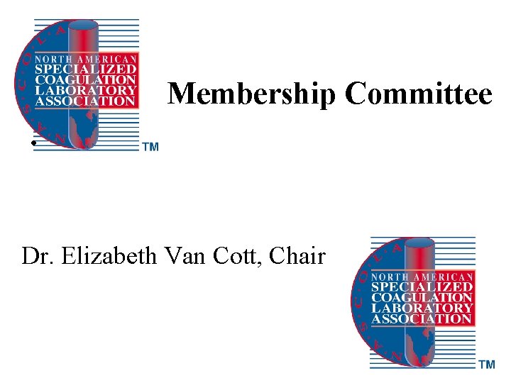 Membership Committee • Dr. Elizabeth Van Cott, Chair 