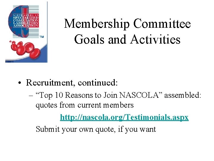 Membership Committee Goals and Activities • Recruitment, continued: – “Top 10 Reasons to Join