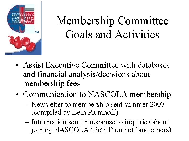 Membership Committee Goals and Activities • Assist Executive Committee with databases and financial analysis/decisions