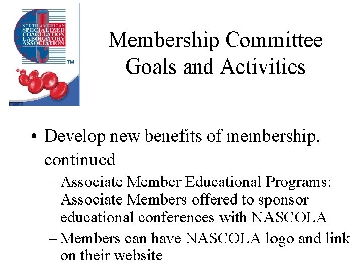 Membership Committee Goals and Activities • Develop new benefits of membership, continued – Associate