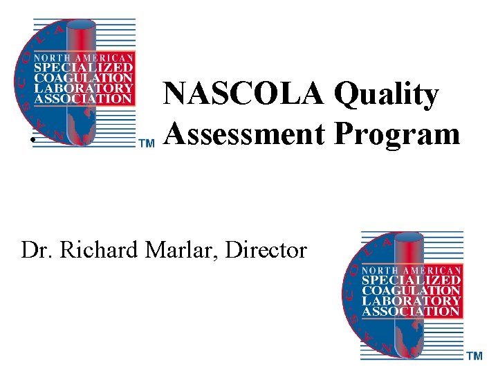  • NASCOLA Quality Assessment Program Dr. Richard Marlar, Director 