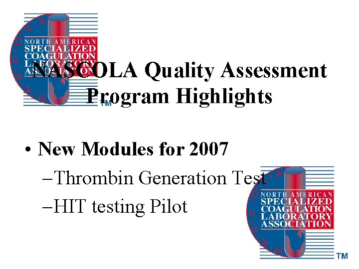 NASCOLA Quality Assessment Program Highlights • New Modules for 2007 – Thrombin Generation Test