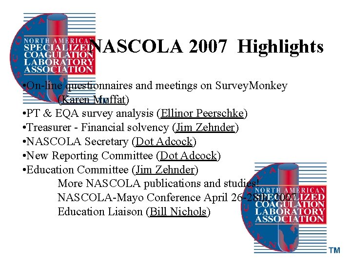 NASCOLA 2007 Highlights • On-line questionnaires and meetings on Survey. Monkey (Karen Moffat) •