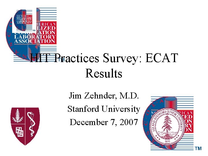 HIT Practices Survey: ECAT Results Jim Zehnder, M. D. Stanford University December 7, 2007