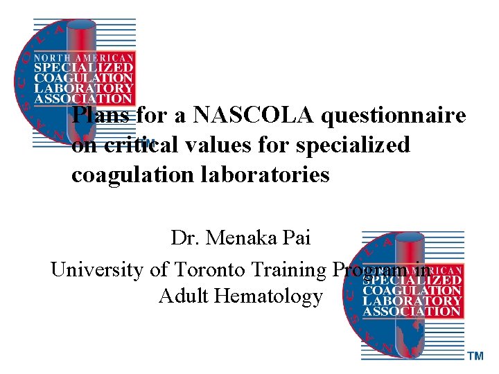 Plans for a NASCOLA questionnaire on critical values for specialized coagulation laboratories Dr. Menaka