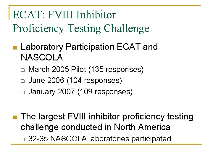 ECAT: FVIII Inhibitor Proficiency Testing Challenge Laboratory Participation ECAT and NASCOLA q q q