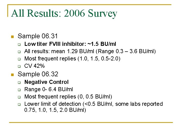 All Results: 2006 Survey Sample 06. 31 q q Low titer FVIII inhibitor: ~1.