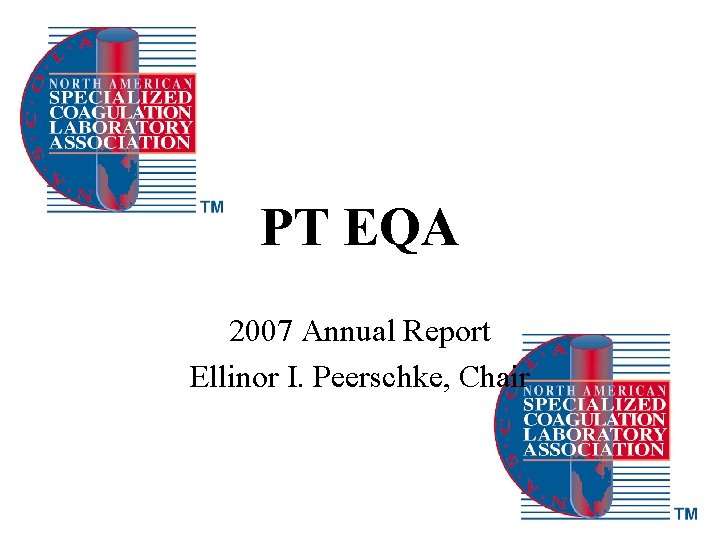 PT EQA 2007 Annual Report Ellinor I. Peerschke, Chair 