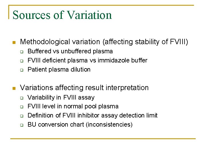 Sources of Variation Methodological variation (affecting stability of FVIII) q q q Buffered vs
