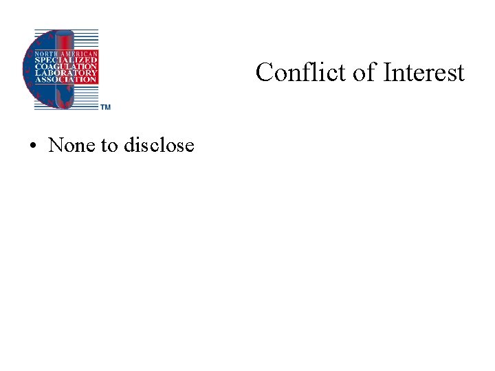 Conflict of Interest • None to disclose 