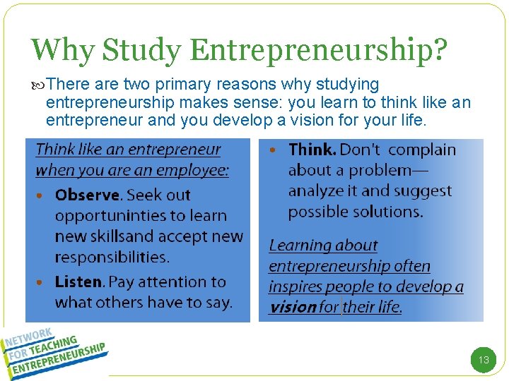 Why Study Entrepreneurship? There are two primary reasons why studying entrepreneurship makes sense: you