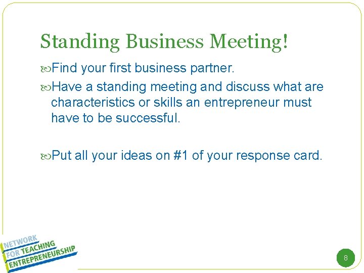 Standing Business Meeting! Find your first business partner. Have a standing meeting and discuss