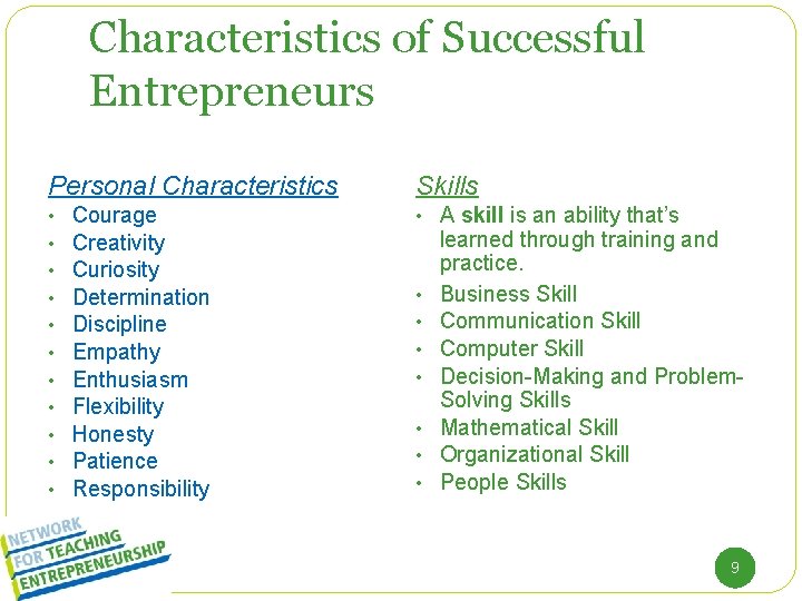 Characteristics of Successful Entrepreneurs Personal Characteristics • • • Courage Creativity Curiosity Determination Discipline