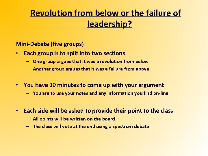 Revolution from below or the failure of leadership? Mini-Debate (five groups) • Each group