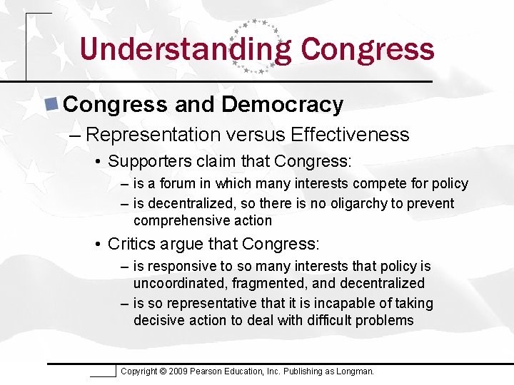 Understanding Congress and Democracy – Representation versus Effectiveness • Supporters claim that Congress: –