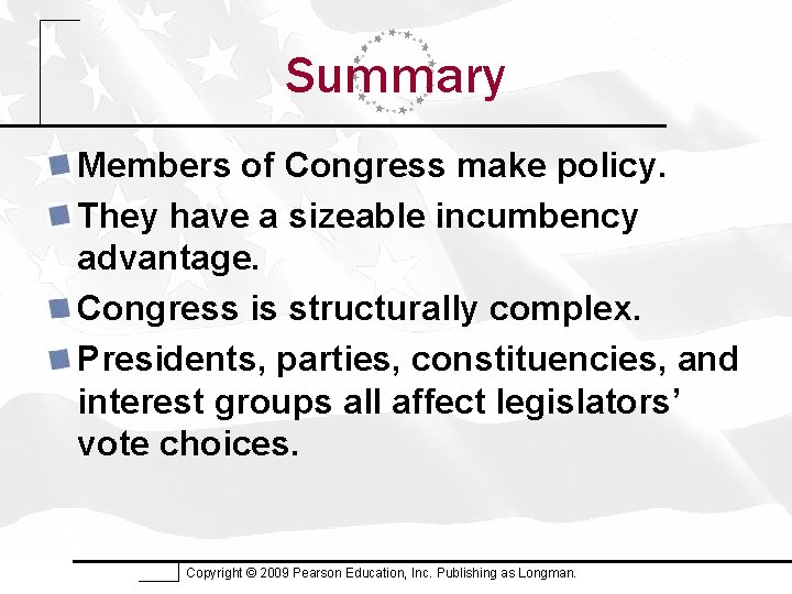 Summary Members of Congress make policy. They have a sizeable incumbency advantage. Congress is