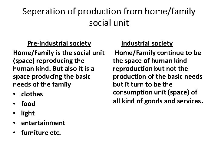 Seperation of production from home/family social unit Pre-industrial society Home/Family is the social unit