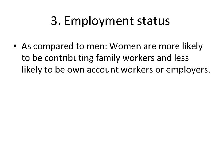 3. Employment status • As compared to men: Women are more likely to be